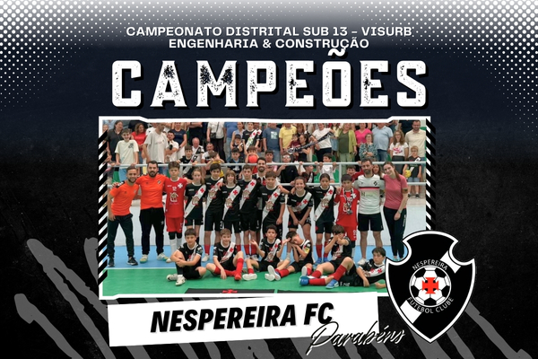  Nespereira FC é Campeão Distrital Sub-13 VISURB Engenharia & Construção